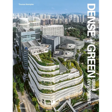 Dense + Green Urban Development: Emerging Models of Integrated Architecture