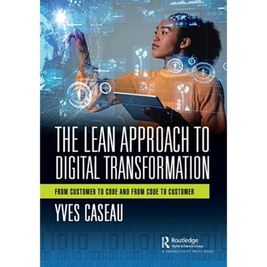 The Lean Approach to Digital Transformation: From Customer to Code and from Code to Customer