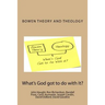 Bowen Theory and Theology: What's God Got to do with It?