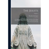 The Jesuits: A Complete History Of Their Open And Secret Proceedings From The Foundation Of The Order To The Present Time, Told To