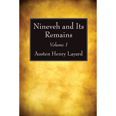 Nineveh and Its Remains, Volume 1