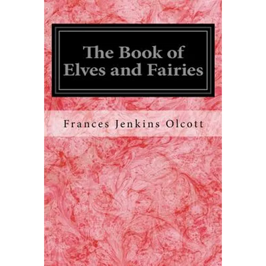 The Book of Elves and Fairies: For Story-Telling and Reading Aloud and for the Children's Own Reading