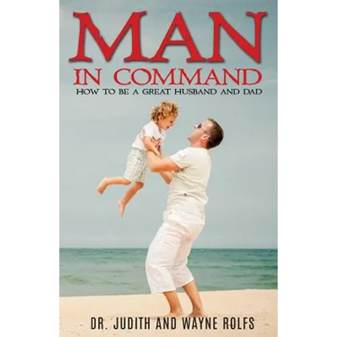Man In Command: How To Be A Great Husband and Dad
