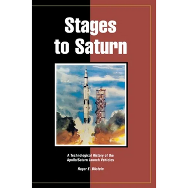 Stages to Saturn: A Technological History of the Apollo/Saturn Launch Vehicles