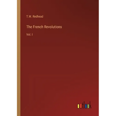 The French Revolutions: Vol. I