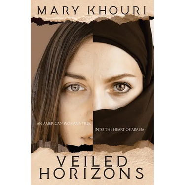 Veiled Horizons: An American Woman's Trek into the Heart of Arabia