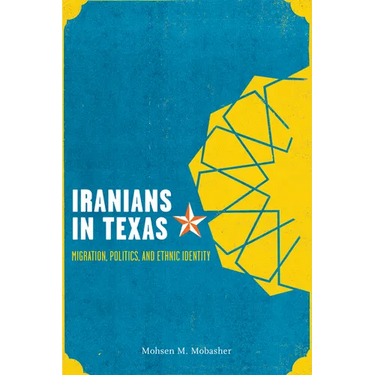 Iranians in Texas: Migration, Politics, and Ethnic Identity