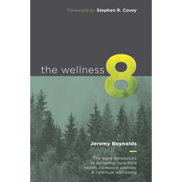 The Wellness 8: The eight dimensions to achieving incredible health, increased wellness & continual well-being