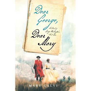 Dear George, Dear Mary: A Novel of George Washington's First Love