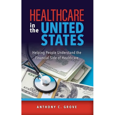 Healthcare in the United States: Helping People Understand the Financial Side of Healthcare