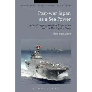 Post-War Japan as a Sea Power: Imperial Legacy, Wartime Experience and the Making of a Navy