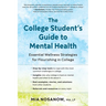 The College Student's Guide to Mental Health: Essential Wellness Strategies for Flourishing in College