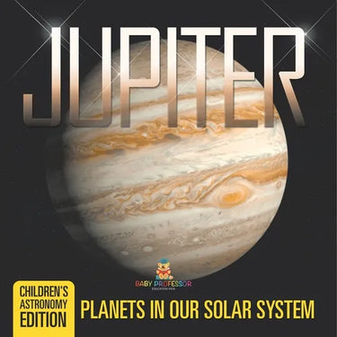 Jupiter Planets in Our Solar System Children's Astronomy Edition