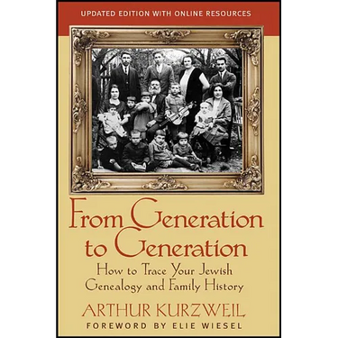From Generation to Generation: How to Trace Your Jewish Genealogy and Family History