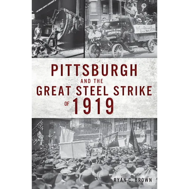 Pittsburgh and the Great Steel Strike of 1919