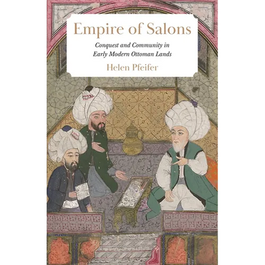 Empire of Salons: Conquest and Community in Early Modern Ottoman Lands