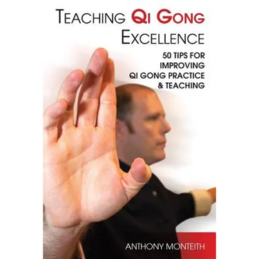 Teaching Qi Gong Excellence: 50 Tips for improving Qi Gong Practice and Teaching