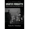 Haunted Marquette: Ghost Stories from the Queen City