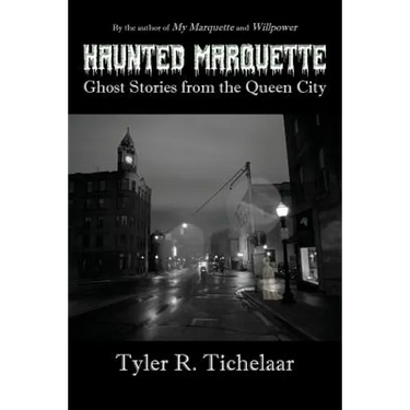 Haunted Marquette: Ghost Stories from the Queen City