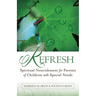 Refresh: Spiritual Nourishment for Parents of Children with Special Needs