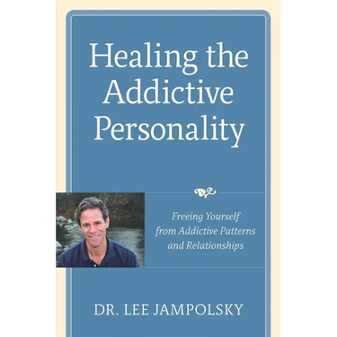 Healing the Addictive Personality: Freeing Yourself from Addictive Patterns and Relationships