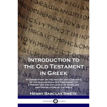 Introduction to the Old Testament in Greek: A Commentary on the History and Contents of the Alexandrian Old Testament; its Literary Use and Influence