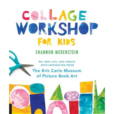 Collage Workshop for Kids: Rip, Snip, Cut, and Create with Inspiration from the Eric Carle Museum