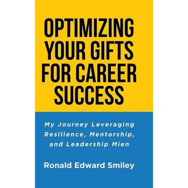 Optimizing Your Gifts for Career Success: My Journey Leveraging Resilience, Mentorship, and Leadership Mien