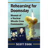 Rehearsing for Doomsday: Memoir of a Nuclear Missile Crew Commander