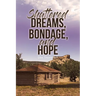 Shattered Dreams, Bondage, and Hope