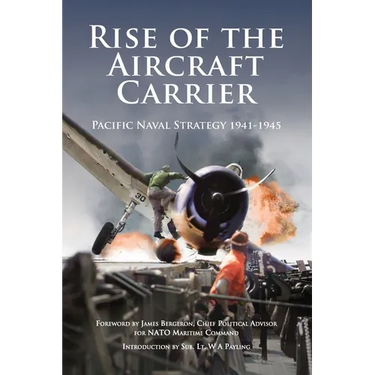 Rise of the Aircraft Carrier: Pacific Naval Strategy 1941-1945