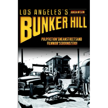 Los Angeles's Bunker Hill: Pulp Fiction's Mean Streets and Film Noir's Ground Zero!