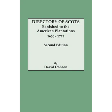 Directory of Scots Banished to the American Plantations, 1650-1775. Second Edition (Revised)
