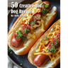 50 Creative Hot Dog Recipes
