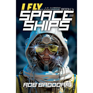 I Fly Spaceships, Book 4: A 10 - 16 Christian Space Action-Adventure!