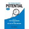 The Problem With Potential: How to Stop Overthinking and Get Out of Your Own Way