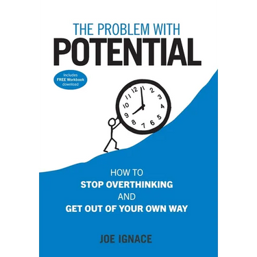 The Problem With Potential: How to Stop Overthinking and Get Out of Your Own Way