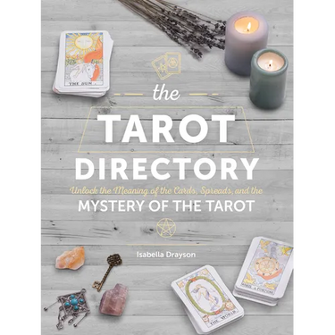 The Tarot Directory: Unlock the Meaning of the Cards, Spreads, and the Mystery of the Tarot