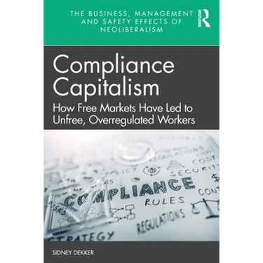 Compliance Capitalism: How Free Markets Have Led to Unfree, Overregulated Workers