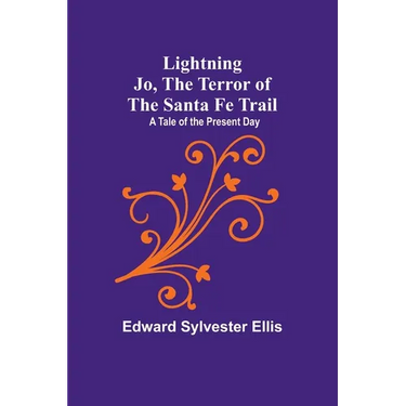 Lightning Jo, the Terror of the Santa Fe Trail: A Tale of the Present Day