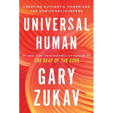 Universal Human: Creating Authentic Power and the New Consciousness