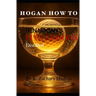 Hogan How To: Ben Hogan's Five Lessons Distilled
