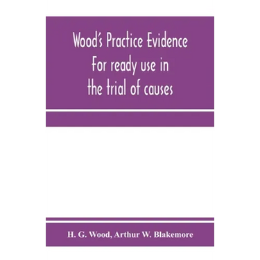 Wood's practice evidence: for ready use in the trial of causes