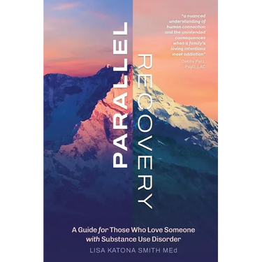 Parallel Recovery: A guide for those who love someone with substance use disorder