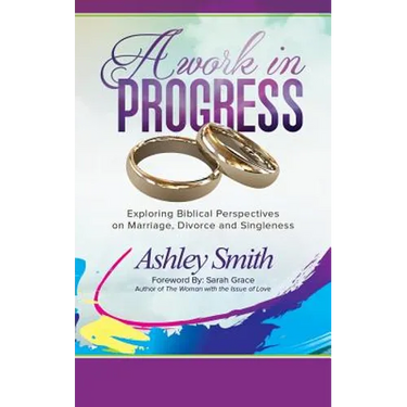 A Work in Progress: Exploring Biblical Perspectives on Marriage, Divorce and Singleness