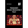 Freemasonry: Ideology, Organization, & Policy: Ideology, Organization, & Policy