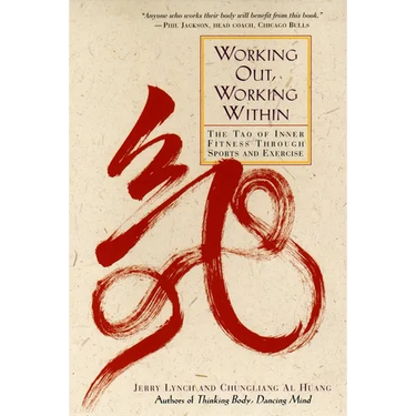 Working Out, Working Within: The Tao of Inner Fitness Through Sports and Exercise