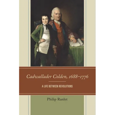Cadwallader Colden, 1688-1776: A Life Between Revolutions