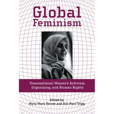 Global Feminism: Transnational Women's Activism, Organizing, and Human Rights