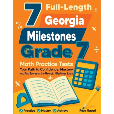 7 Full-Length Georgia Milestones Grade 7 Math Practice Tests: Your Path to Confidence, Mastery, and Top Scores on the Georgia Milestones Exam